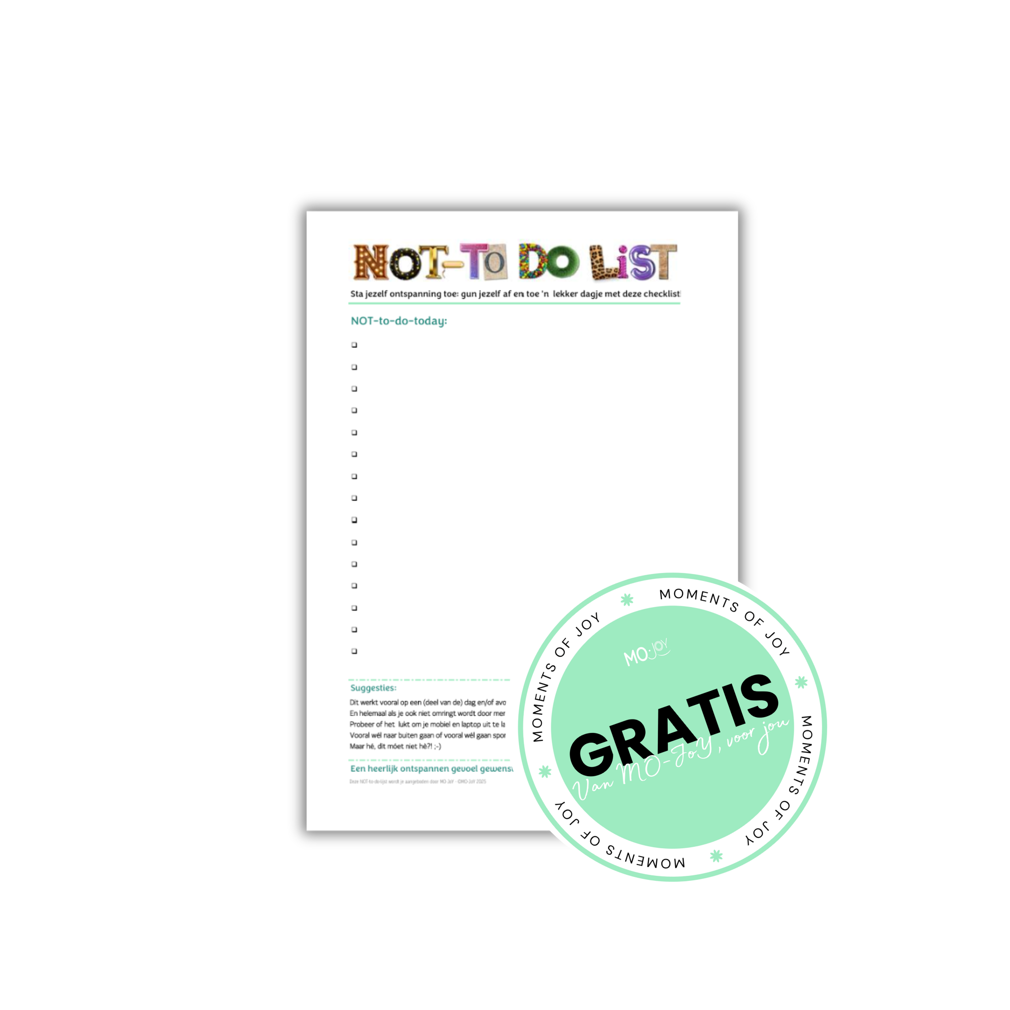 Gun jezelf een dagje zonder móetens. Download GRATIS de 'NOT-to-do-list' van MO-JoY! In PDF-formaat, heel eenvoudig dus!